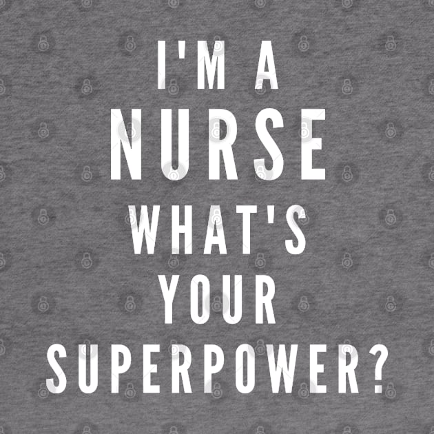 I'm A Nurse, What's Your Superpower by Likeable Design